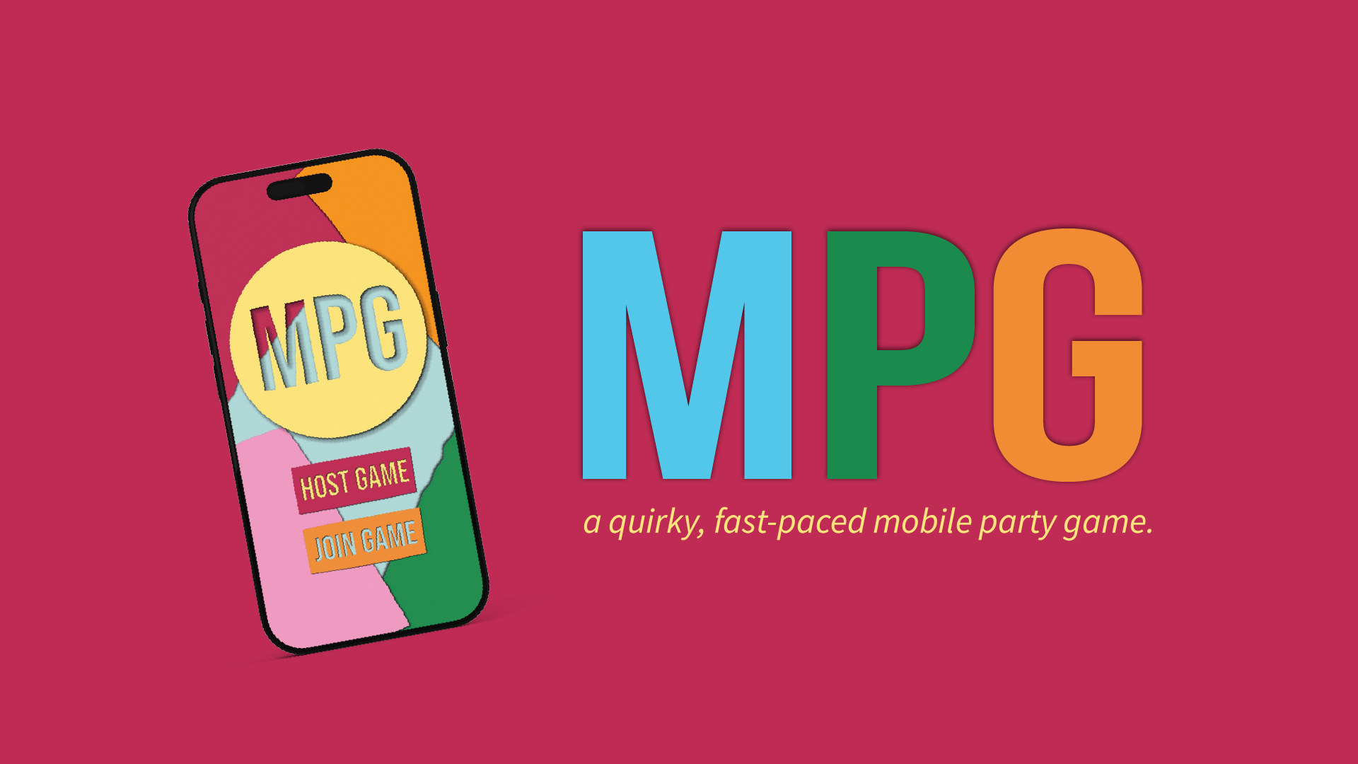 On the left, a mockup of the MPG app on an iPhone 16, featuring the MPG logo, a host game button, and a join game button. On the right, the MPG logo and a tagline, 'a quirky, fast-paced mobile party game.'